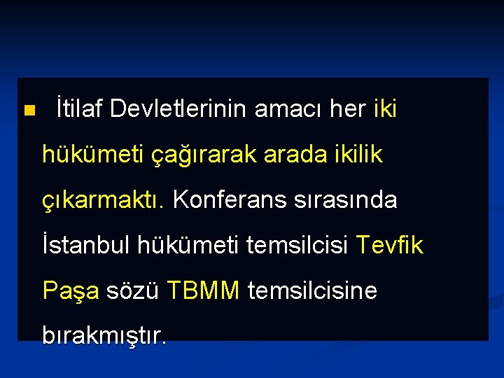 n İtilaf Devletlerinin amacı her iki hükümeti çağırarak arada ikilik çıkarmaktı. Konferans sırasında İstanbul