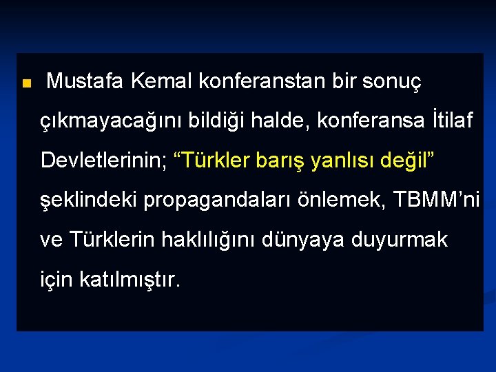 n Mustafa Kemal konferanstan bir sonuç çıkmayacağını bildiği halde, konferansa İtilaf Devletlerinin; “Türkler barış