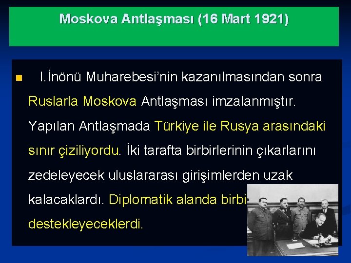 Moskova Antlaşması (16 Mart 1921) n I. İnönü Muharebesi’nin kazanılmasından sonra Ruslarla Moskova Antlaşması