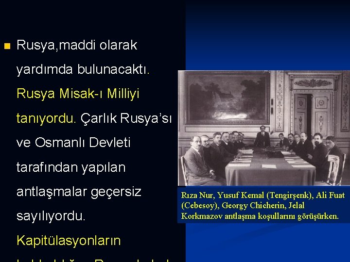 n Rusya, maddi olarak yardımda bulunacaktı. Rusya Misak-ı Milliyi tanıyordu. Çarlık Rusya’sı ve Osmanlı