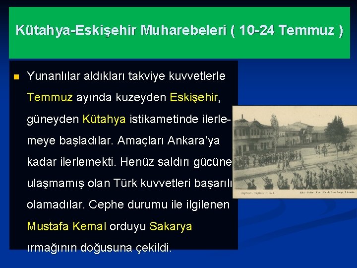 Kütahya-Eskişehir Muharebeleri ( 10 -24 Temmuz ) n Yunanlılar aldıkları takviye kuvvetlerle Temmuz ayında