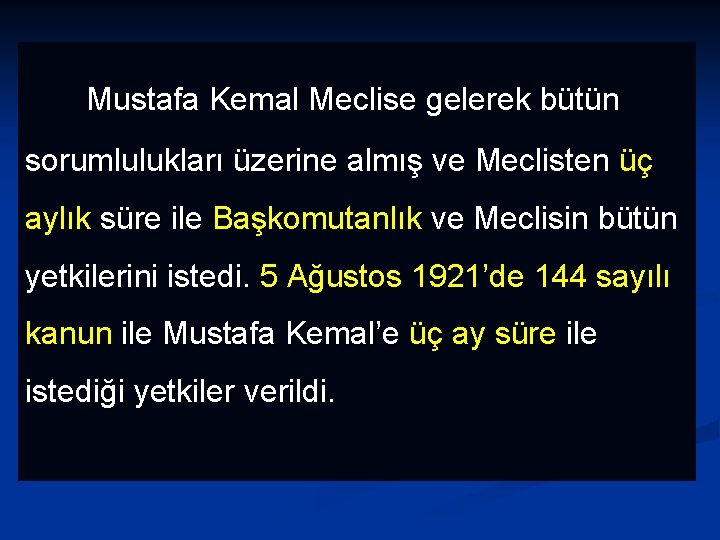  Mustafa Kemal Meclise gelerek bütün sorumlulukları üzerine almış ve Meclisten üç aylık süre