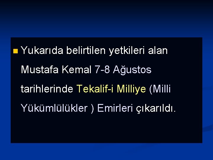 n Yukarıda belirtilen yetkileri alan Mustafa Kemal 7 -8 Ağustos tarihlerinde Tekalif-i Milliye (Milli