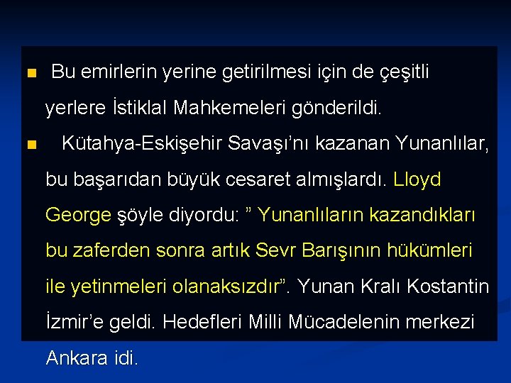 n Bu emirlerin yerine getirilmesi için de çeşitli yerlere İstiklal Mahkemeleri gönderildi. n Kütahya-Eskişehir