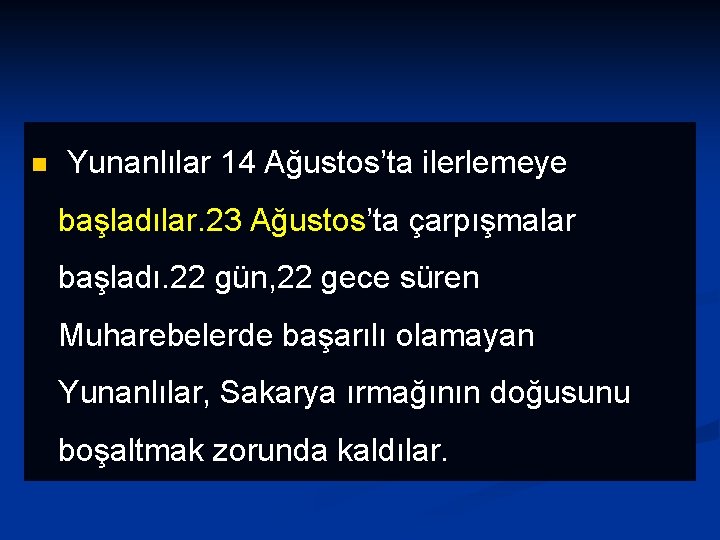 n Yunanlılar 14 Ağustos’ta ilerlemeye başladılar. 23 Ağustos’ta çarpışmalar başladı. 22 gün, 22 gece