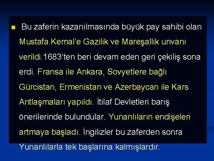 n Bu zaferin kazanılmasında büyük pay sahibi olan Mustafa Kemal’e Gazilik ve Mareşallik unvanı