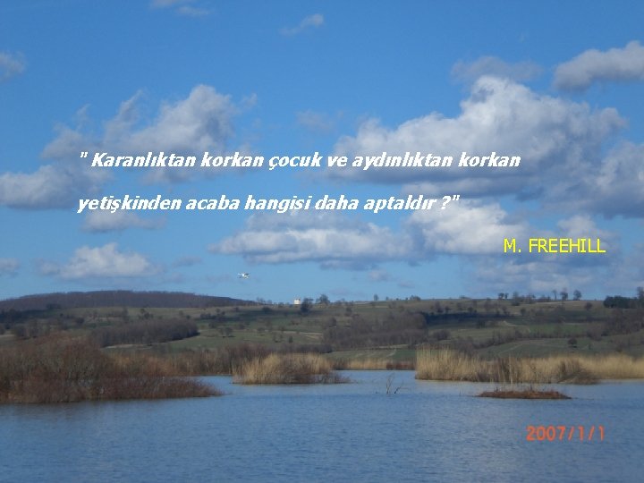 " Karanlıktan korkan çocuk ve aydınlıktan korkan yetişkinden acaba hangisi daha aptaldır ? "