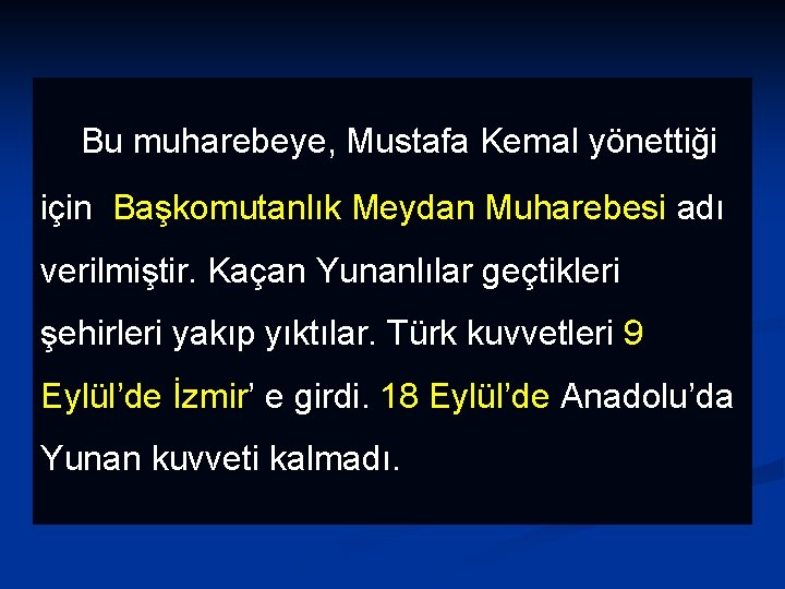  Bu muharebeye, Mustafa Kemal yönettiği için Başkomutanlık Meydan Muharebesi adı verilmiştir. Kaçan Yunanlılar