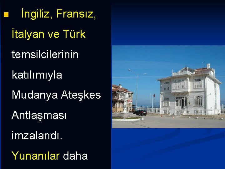 n İngiliz, Fransız, İtalyan ve Türk temsilcilerinin katılımıyla Mudanya Ateşkes Antlaşması imzalandı. Yunanılar daha