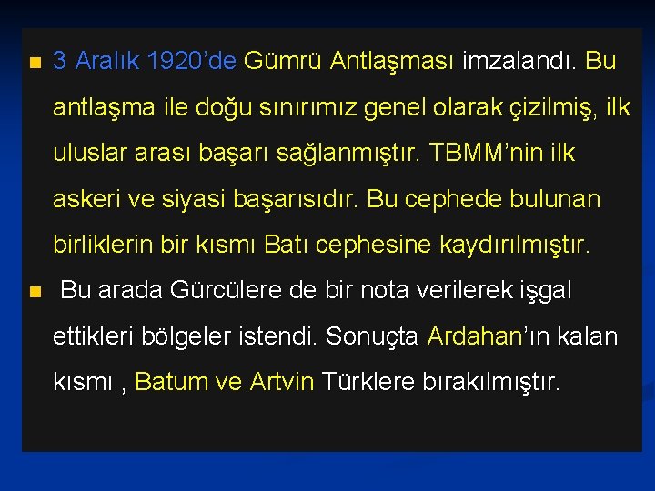 n 3 Aralık 1920’de Gümrü Antlaşması imzalandı. Bu antlaşma ile doğu sınırımız genel olarak