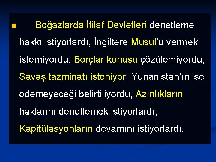 n Boğazlarda İtilaf Devletleri denetleme hakkı istiyorlardı, İngiltere Musul’u vermek istemiyordu, Borçlar konusu çözülemiyordu,