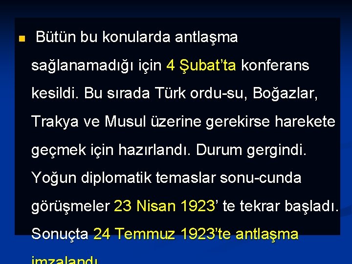 n Bütün bu konularda antlaşma sağlanamadığı için 4 Şubat’ta konferans kesildi. Bu sırada Türk