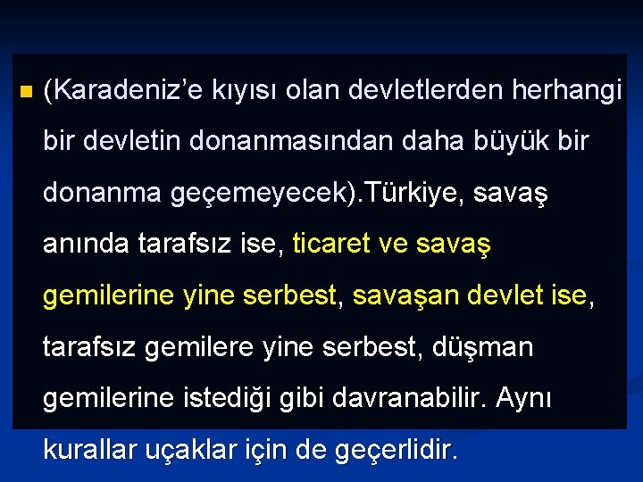 n (Karadeniz’e kıyısı olan devletlerden herhangi bir devletin donanmasından daha büyük bir donanma geçemeyecek).