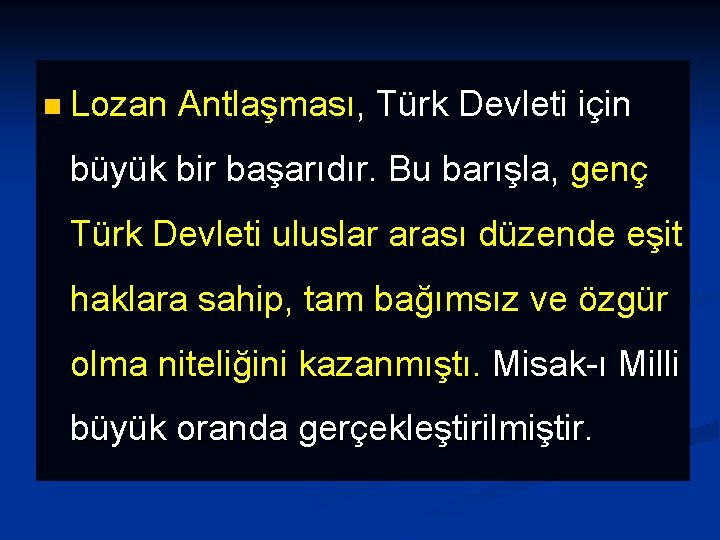 n Lozan Antlaşması, Türk Devleti için büyük bir başarıdır. Bu barışla, genç Türk Devleti