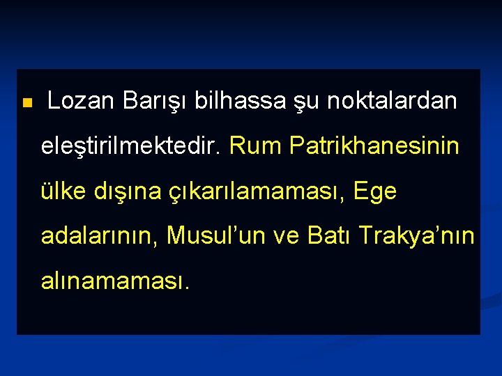 n Lozan Barışı bilhassa şu noktalardan eleştirilmektedir. Rum Patrikhanesinin ülke dışına çıkarılamaması, Ege adalarının,