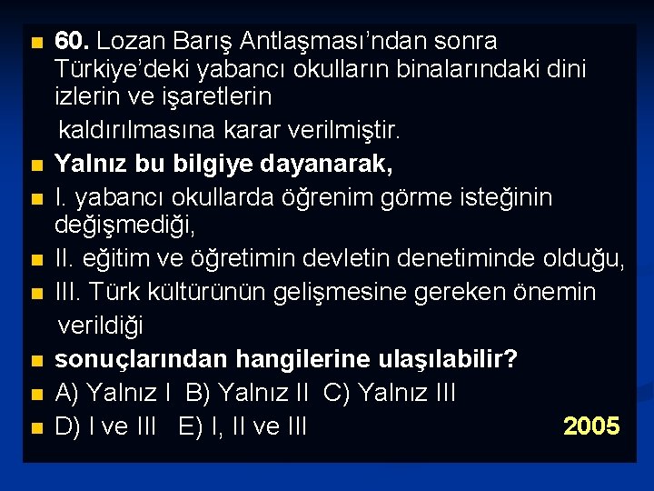 60. Lozan Barış Antlaşması’ndan sonra Türkiye’deki yabancı okulların binalarındaki dini izlerin ve işaretlerin kaldırılmasına