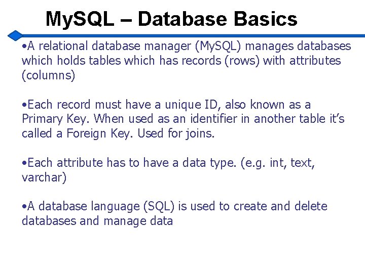 My. SQL – Database Basics • A relational database manager (My. SQL) manages databases