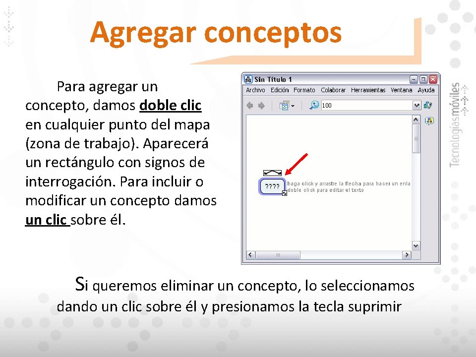 Agregar conceptos Para agregar un concepto, damos doble clic en cualquier punto del mapa Agregar conceptos Para agregar un concepto, damos doble clic en cualquier punto del mapa