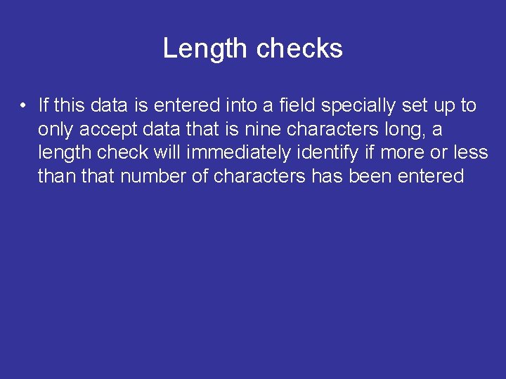 Length checks • If this data is entered into a field specially set up