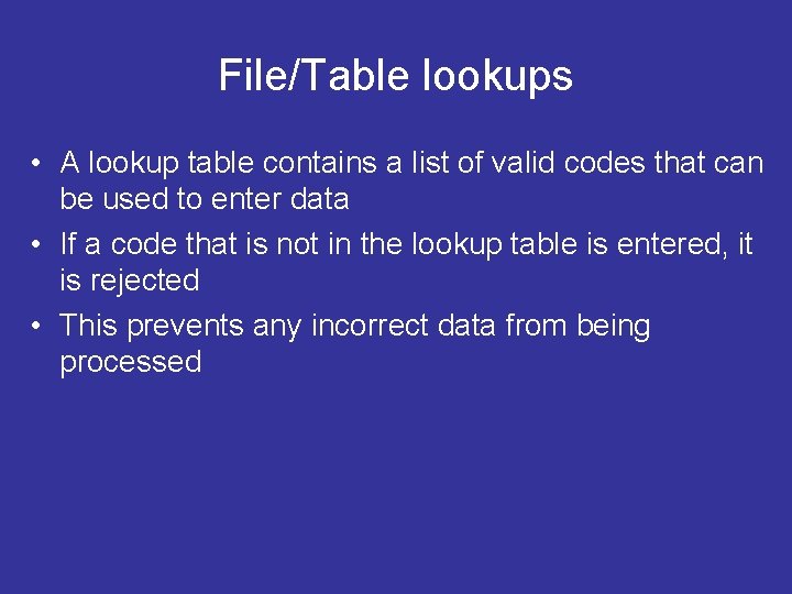File/Table lookups • A lookup table contains a list of valid codes that can