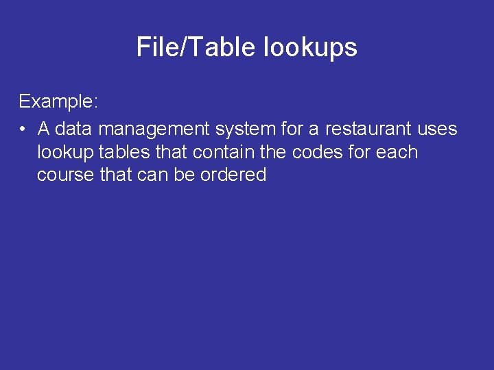 File/Table lookups Example: • A data management system for a restaurant uses lookup tables