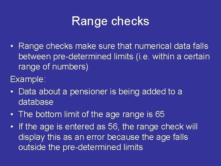 Range checks • Range checks make sure that numerical data falls between pre-determined limits