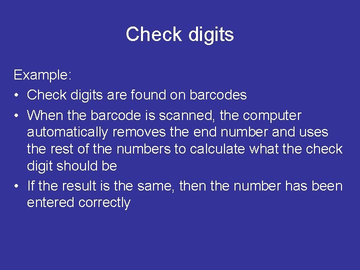 Check digits Example: • Check digits are found on barcodes • When the barcode