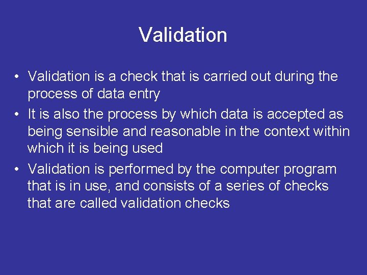 Validation • Validation is a check that is carried out during the process of