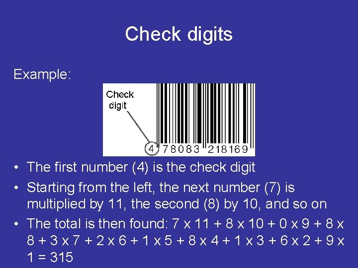 Check digits Example: • The first number (4) is the check digit • Starting