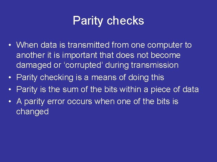 Parity checks • When data is transmitted from one computer to another it is