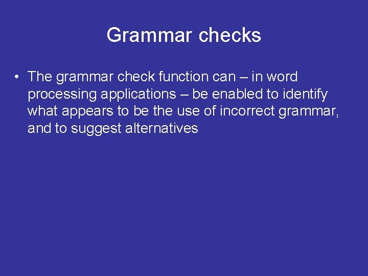 Grammar checks • The grammar check function can – in word processing applications –