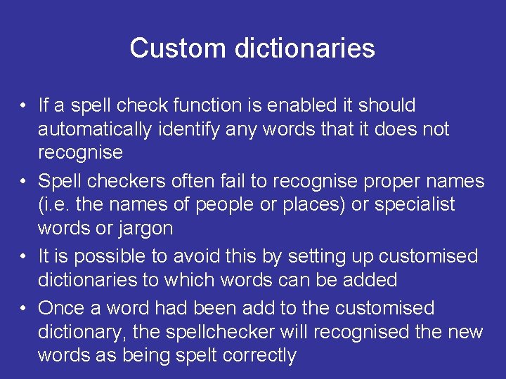 Custom dictionaries • If a spell check function is enabled it should automatically identify