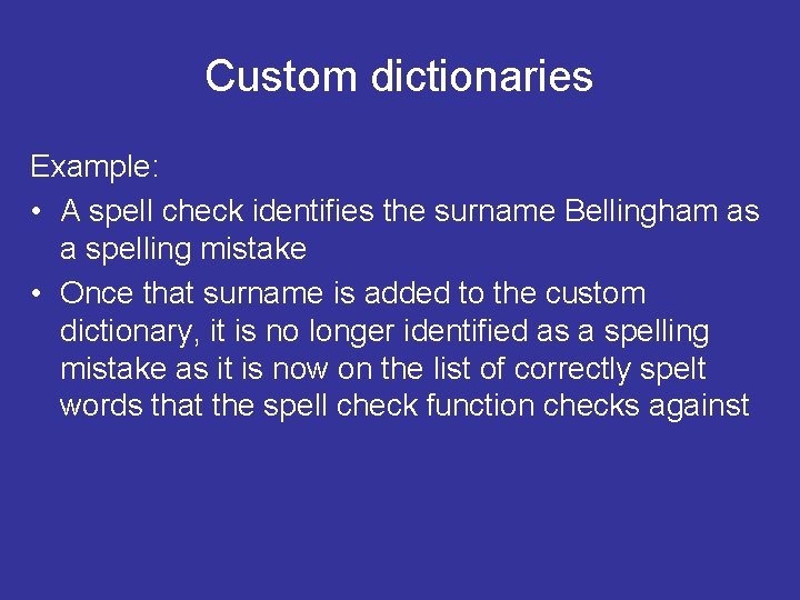 Custom dictionaries Example: • A spell check identifies the surname Bellingham as a spelling