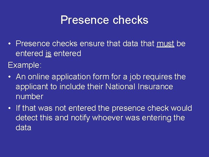 Presence checks • Presence checks ensure that data that must be entered is entered