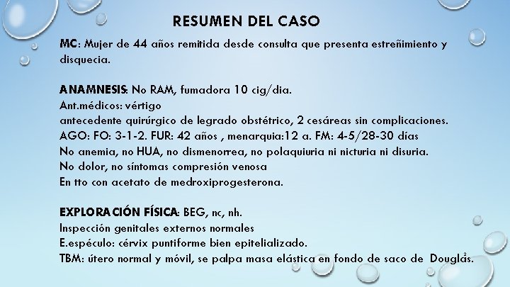 RESUMEN DEL CASO MC: Mujer de 44 años remitida desde consulta que presenta estreñimiento