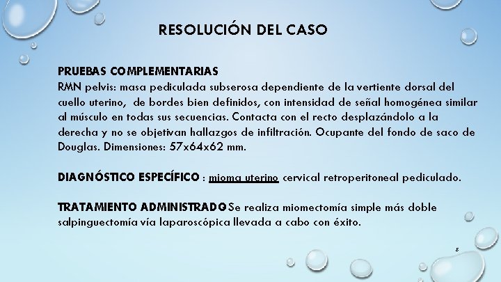 RESOLUCIÓN DEL CASO PRUEBAS COMPLEMENTARIAS: RMN pelvis: masa pediculada subserosa dependiente de la vertiente