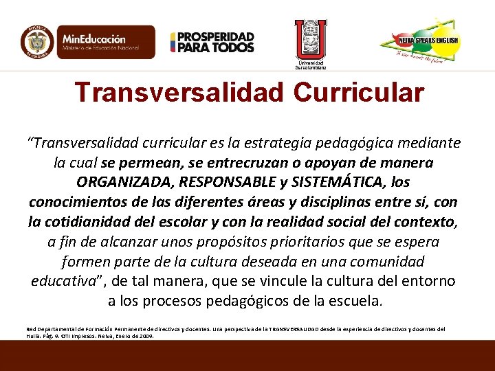 Transversalidad Curricular “Transversalidad curricular es la estrategia pedagógica mediante la cual se permean, se