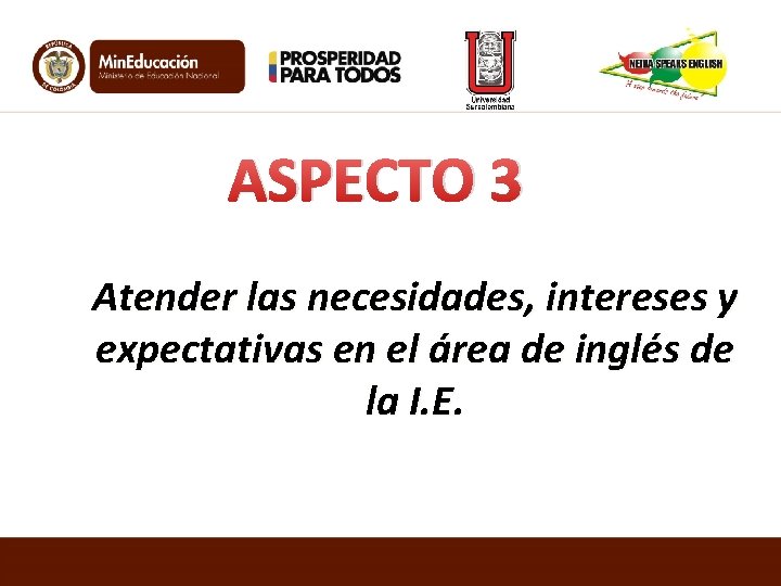ASPECTO 3 Atender las necesidades, intereses y expectativas en el área de inglés de