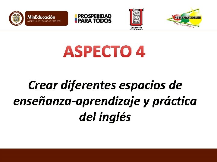 ASPECTO 4 Crear diferentes espacios de enseñanza-aprendizaje y práctica del inglés 