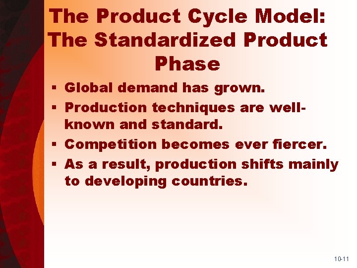 The Product Cycle Model: The Standardized Product Phase § Global demand has grown. §
