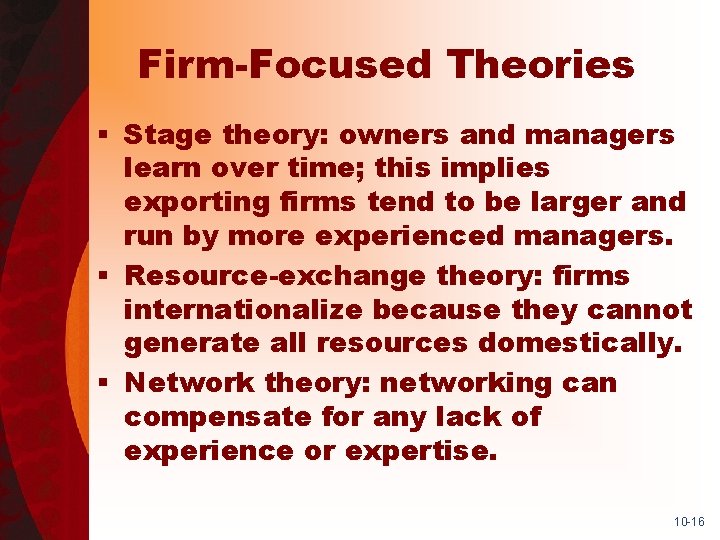 Firm-Focused Theories § Stage theory: owners and managers learn over time; this implies exporting