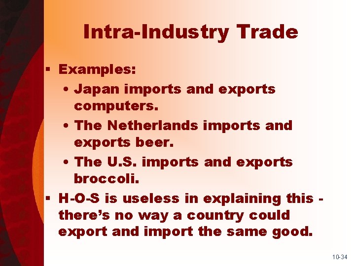 Intra-Industry Trade § Examples: • Japan imports and exports computers. • The Netherlands imports