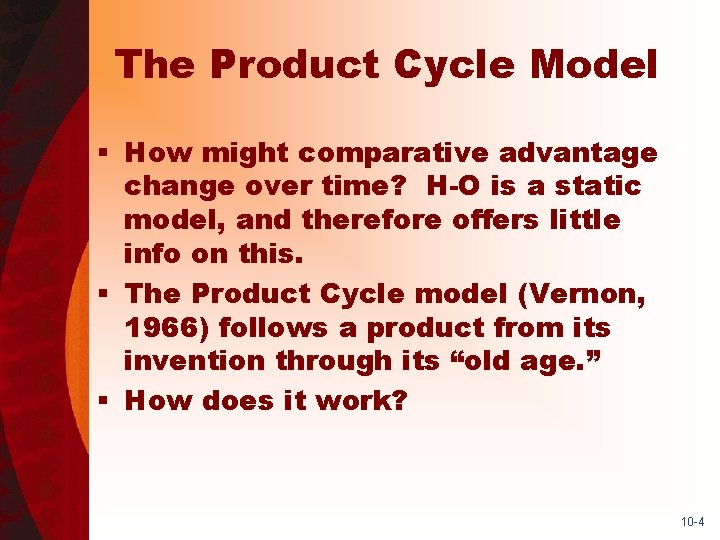 The Product Cycle Model § How might comparative advantage change over time? H-O is