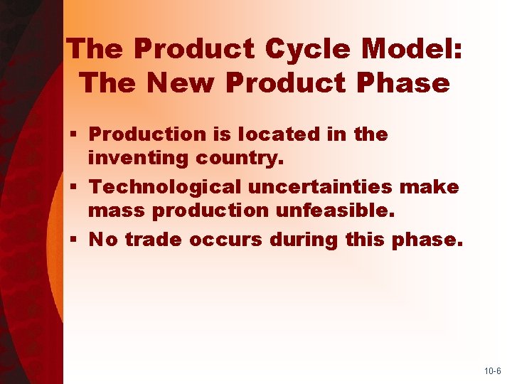 The Product Cycle Model: The New Product Phase § Production is located in the