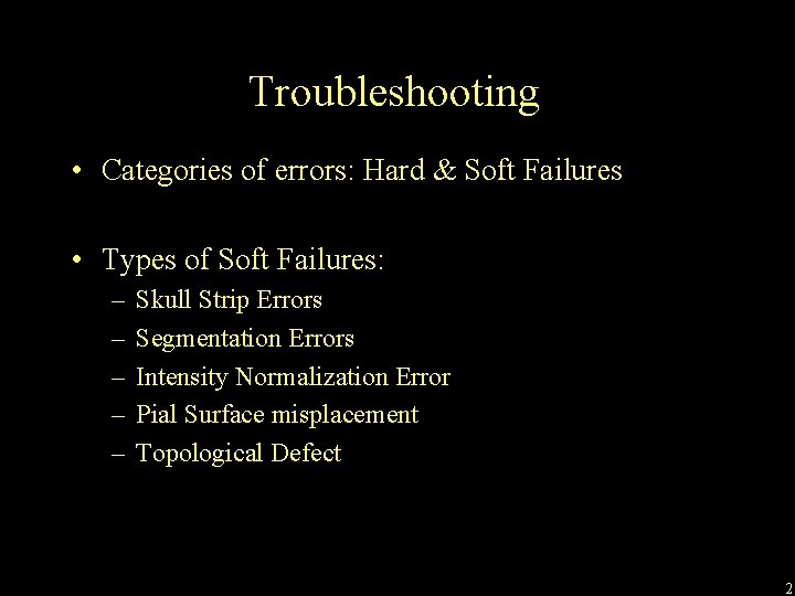 Troubleshooting • Categories of errors: Hard & Soft Failures • Types of Soft Failures: