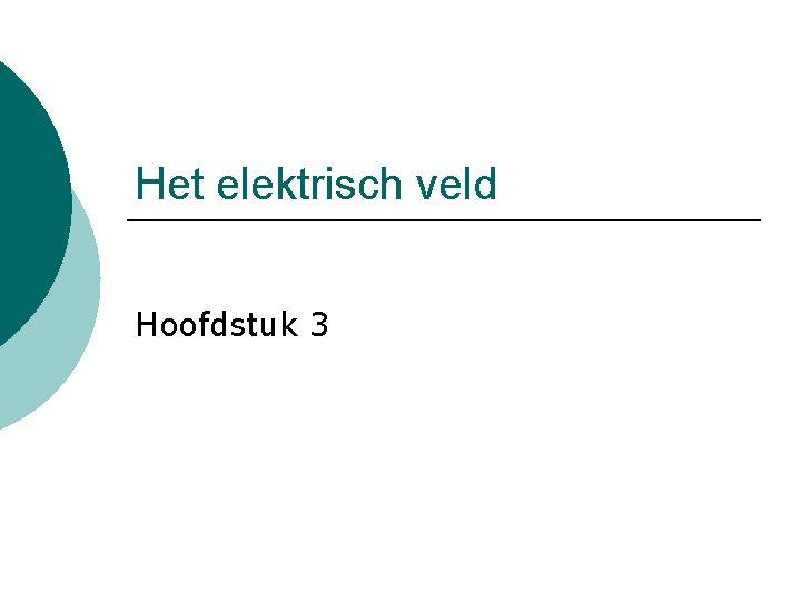 Het elektrisch veld Hoofdstuk 3 