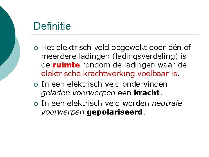 Definitie ¡ ¡ ¡ Het elektrisch veld opgewekt door één of meerdere ladingen (ladingsverdeling)