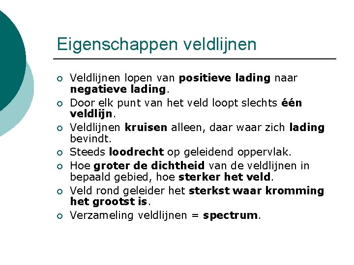 Eigenschappen veldlijnen ¡ ¡ ¡ ¡ Veldlijnen lopen van positieve lading naar negatieve lading.