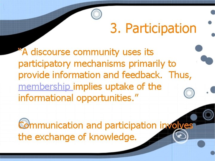 3. Participation “A discourse community uses its participatory mechanisms primarily to provide information and