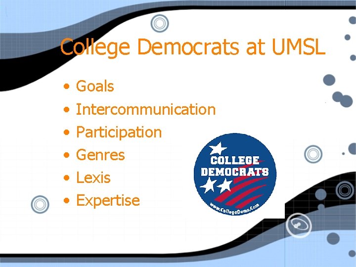 College Democrats at UMSL • • • Goals Intercommunication Participation Genres Lexis Expertise 
